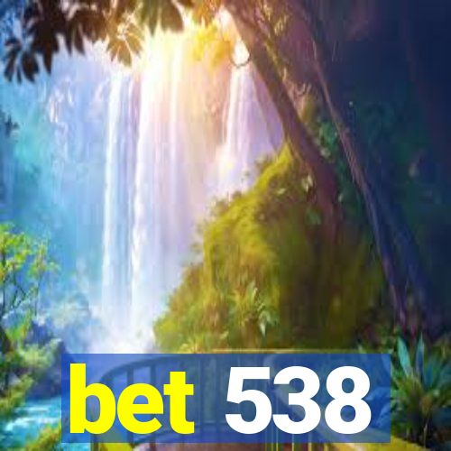 bet 538