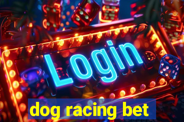 dog racing bet