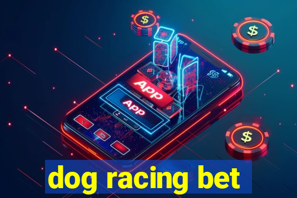 dog racing bet