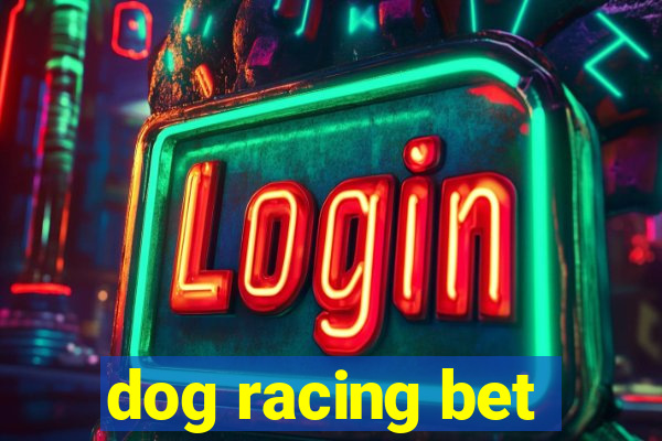 dog racing bet