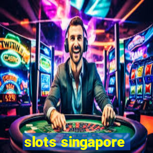 slots singapore