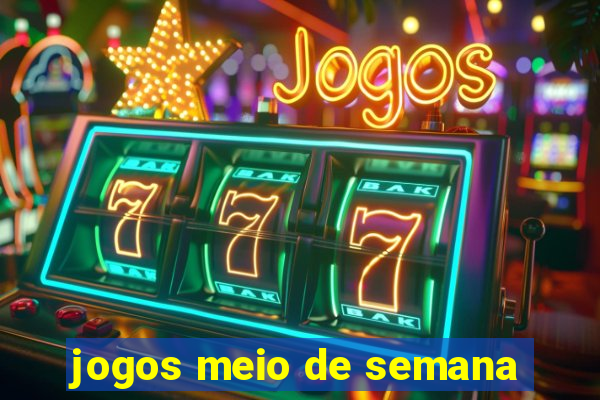 jogos meio de semana