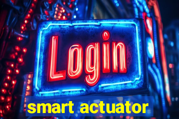 smart actuator