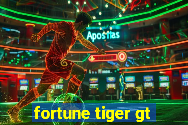 fortune tiger gt