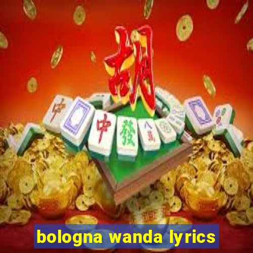 bologna wanda lyrics