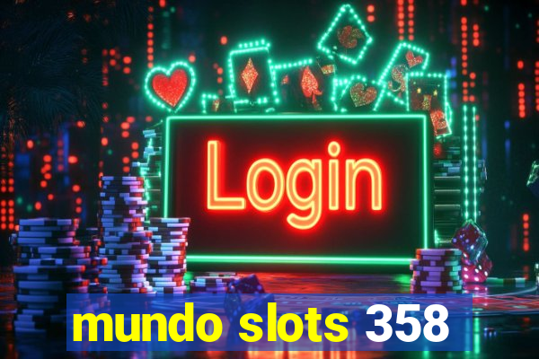 mundo slots 358