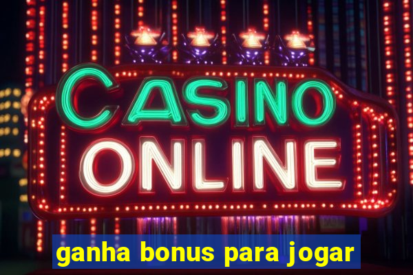 ganha bonus para jogar