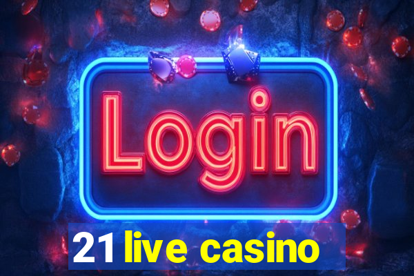 21 live casino