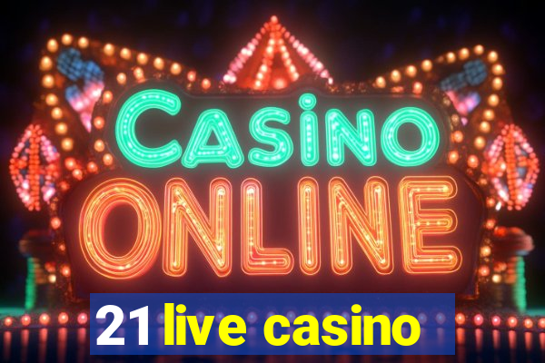 21 live casino