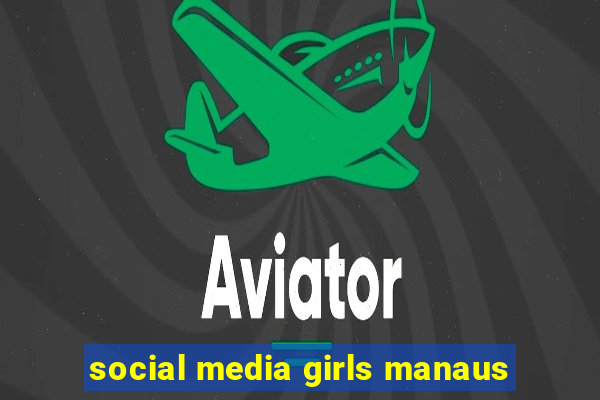 social media girls manaus