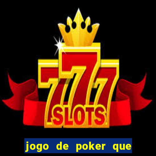 jogo de poker que ganha dinheiro