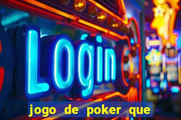 jogo de poker que ganha dinheiro