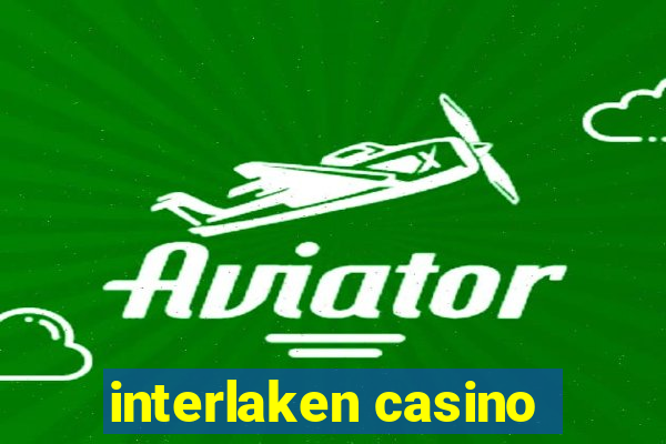 interlaken casino