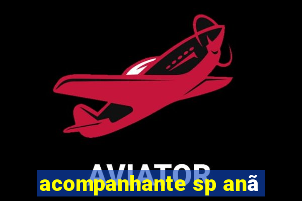 acompanhante sp anã