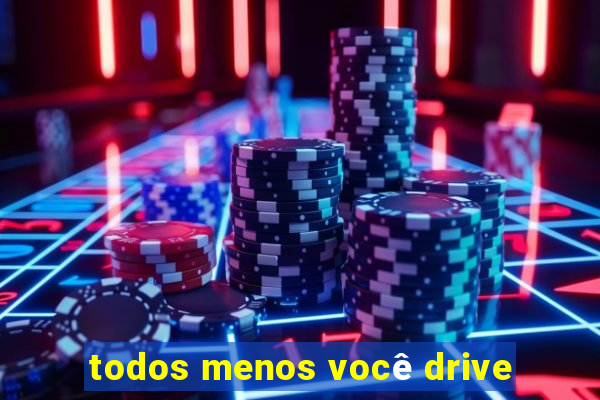 todos menos você drive