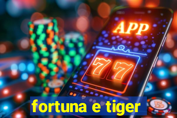 fortuna e tiger