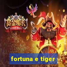 fortuna e tiger