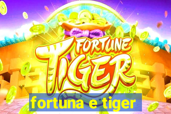 fortuna e tiger