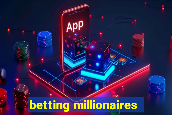 betting millionaires