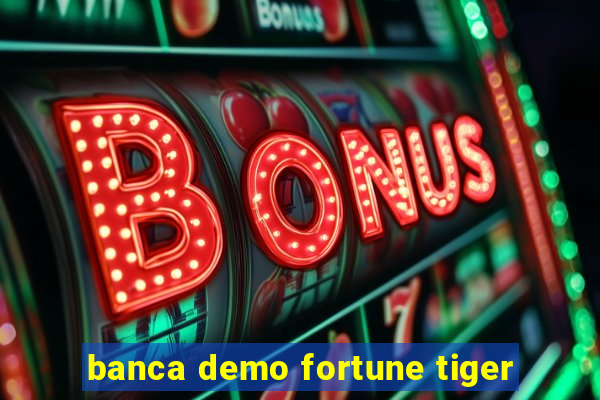 banca demo fortune tiger