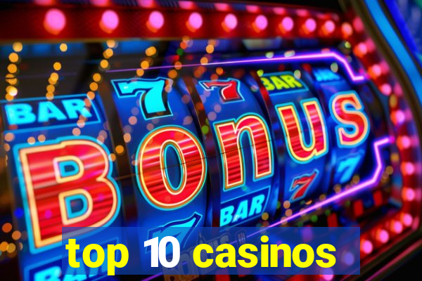 top 10 casinos