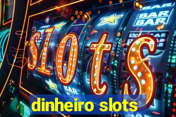 dinheiro slots