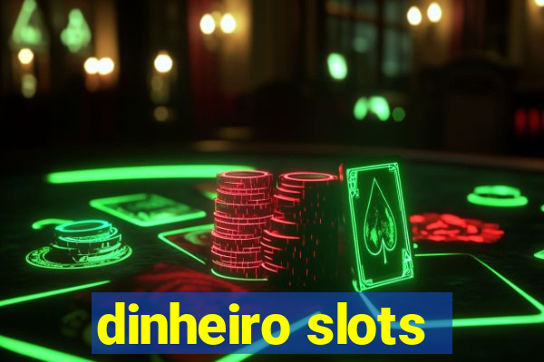 dinheiro slots