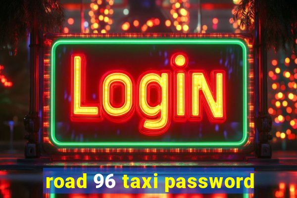 road 96 taxi password