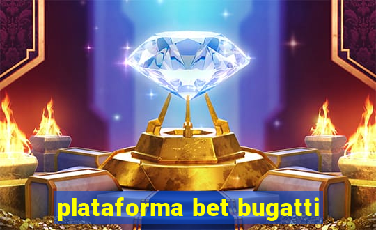 plataforma bet bugatti