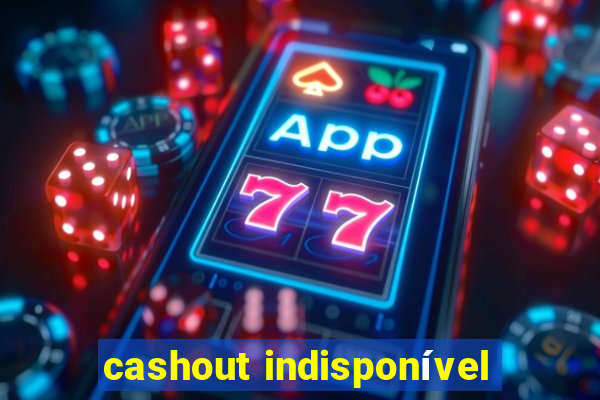 cashout indisponível