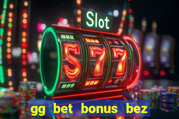 gg bet bonus bez depozytu 2021