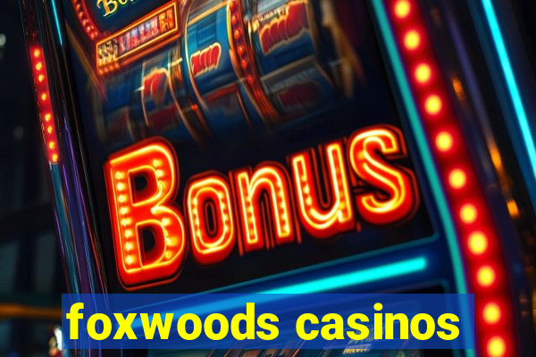 foxwoods casinos