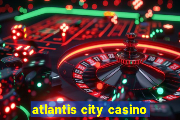 atlantis city casino