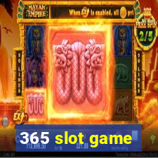 365 slot game