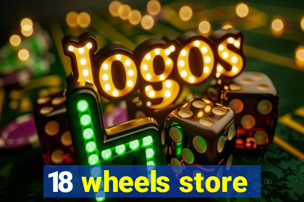 18 wheels store