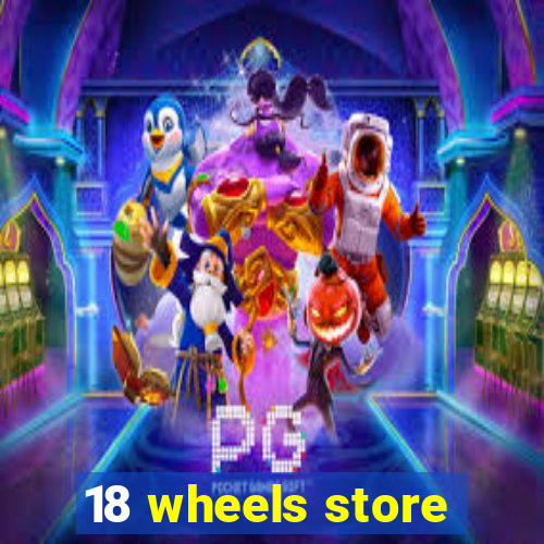 18 wheels store