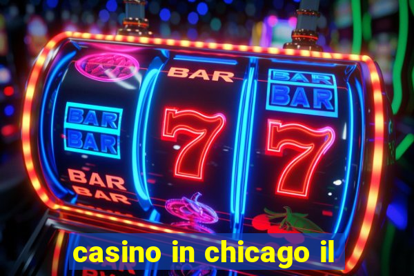 casino in chicago il