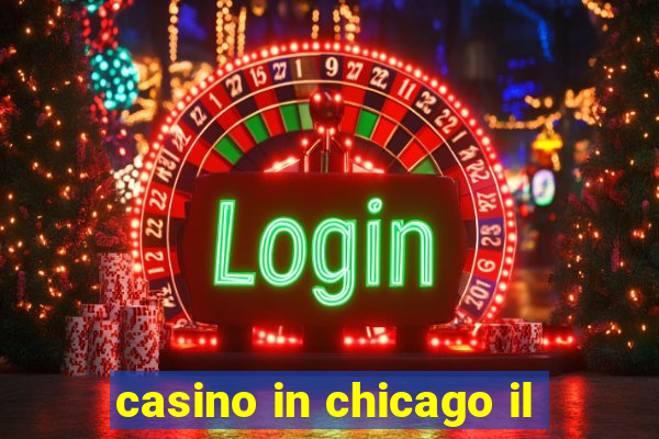 casino in chicago il