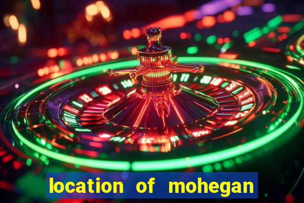 location of mohegan sun casino