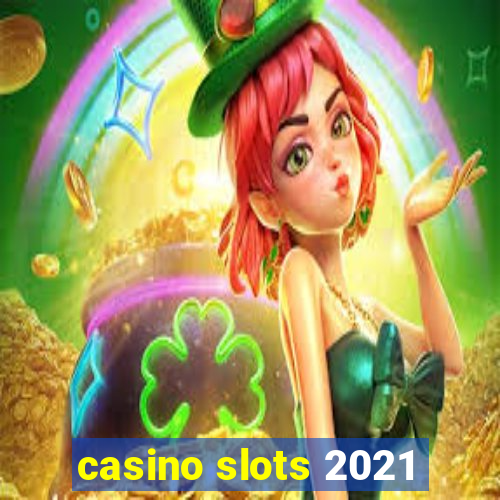 casino slots 2021