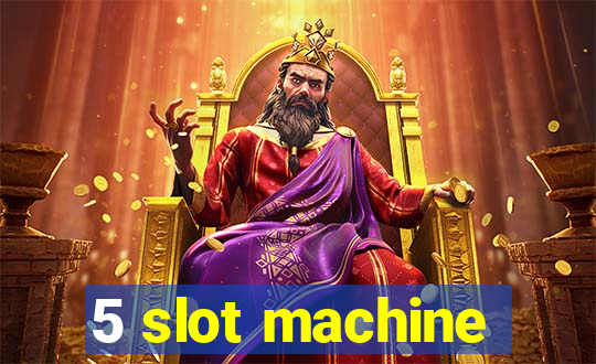 5 slot machine