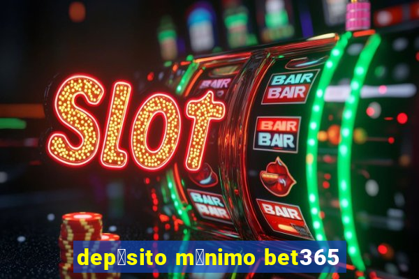 dep贸sito m铆nimo bet365