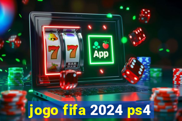 jogo fifa 2024 ps4