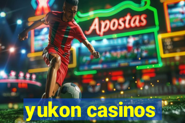 yukon casinos