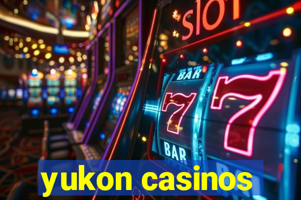 yukon casinos