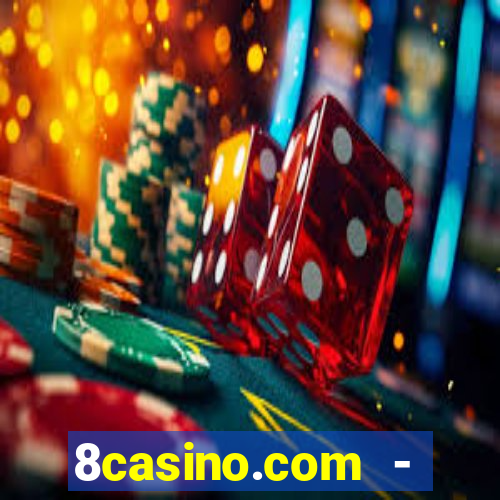 8casino.com - ca莽a-n铆queis online cassino