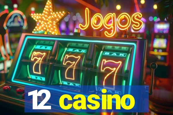 12 casino