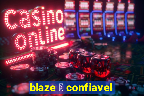 blaze 茅 confiavel