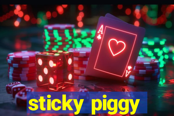 sticky piggy