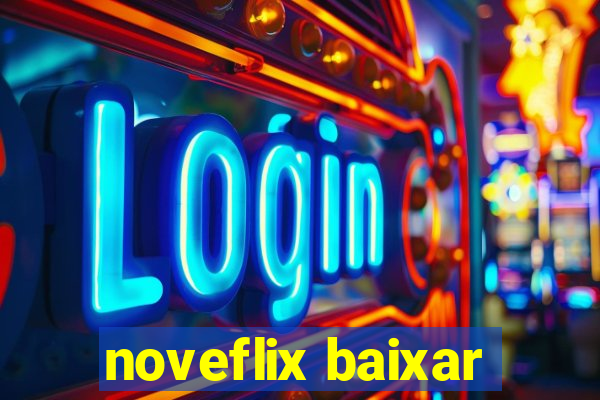 noveflix baixar